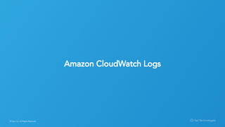 © Opt, Inc. All Rights Reserved.
Amazon CloudWatch Logs
 
