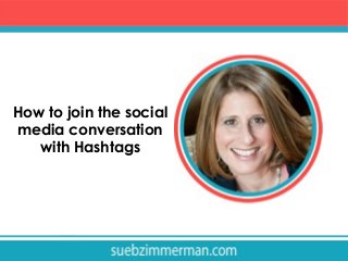 How to join the social
media conversation
with Hashtags

 