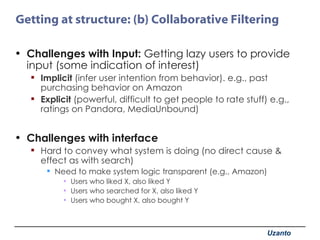 Getting at structure: (b) Collaborative Filtering <ul><li>Challenges with Input:  Getting lazy users to provide input (som...