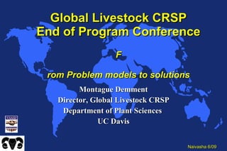Global Livestock CRSP End of Program Conference F rom Problem models to solutions ,[object Object],[object Object],[object Object],[object Object]