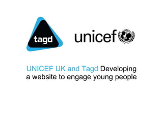 UNICEF UK and Tagd  Developing a website to engage young people 