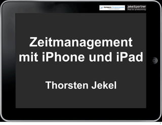 Zeitmanagement
mit iPhone und iPad

    Thorsten Jekel


                      1
 