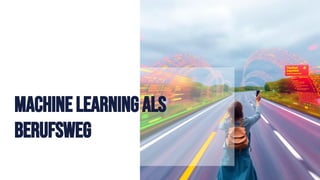 Machine Learning Als
Berufsweg
 