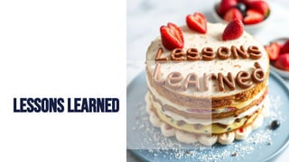 Lessons Learned
 