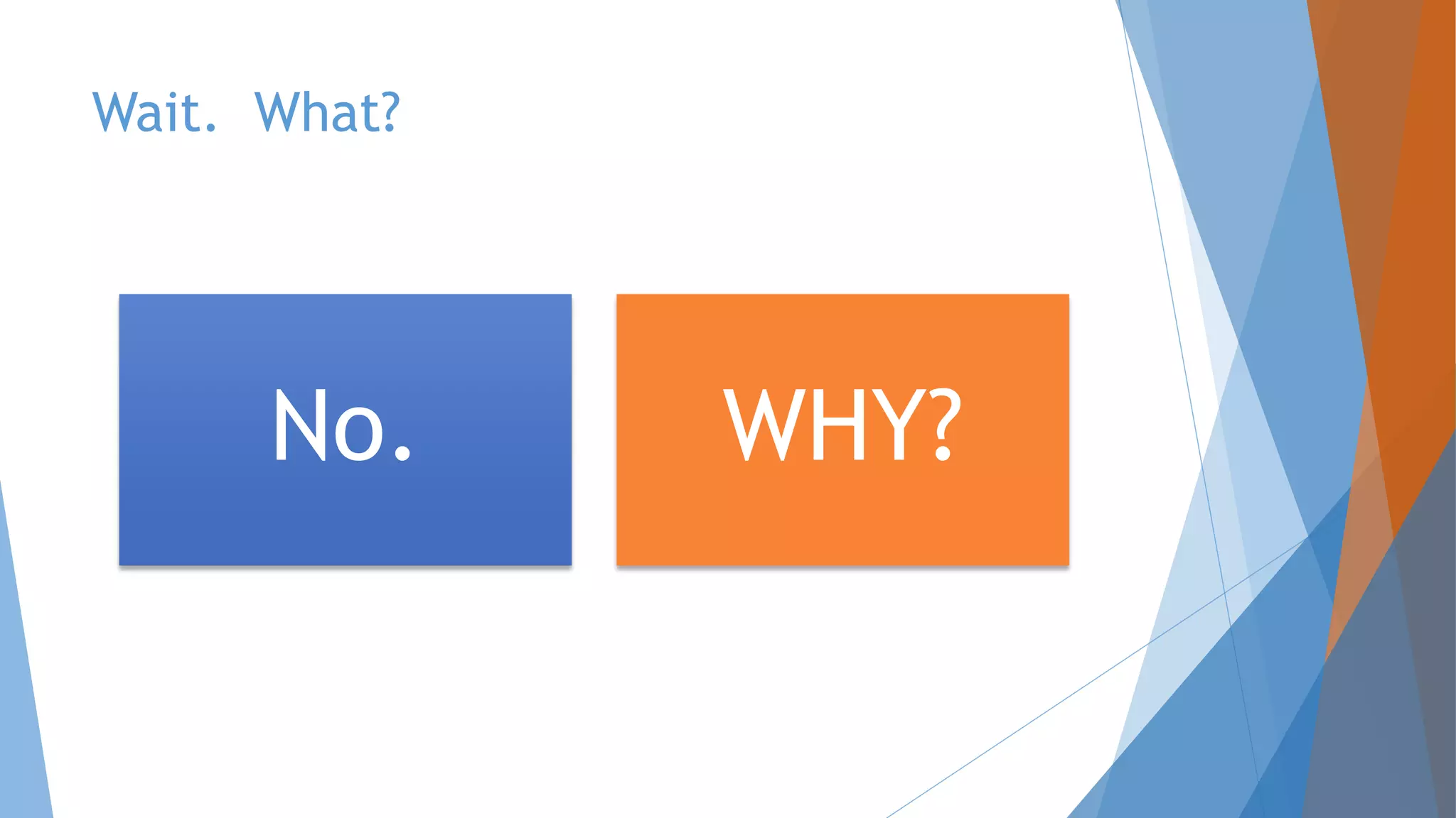 Wait. What?
No. WHY?
 