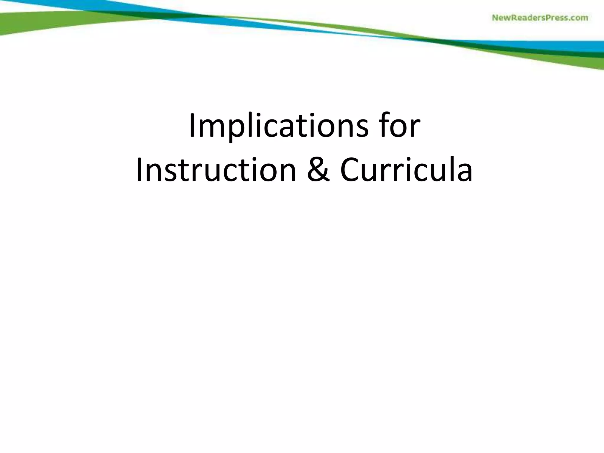 Implications for
Instruction & Curricula
 