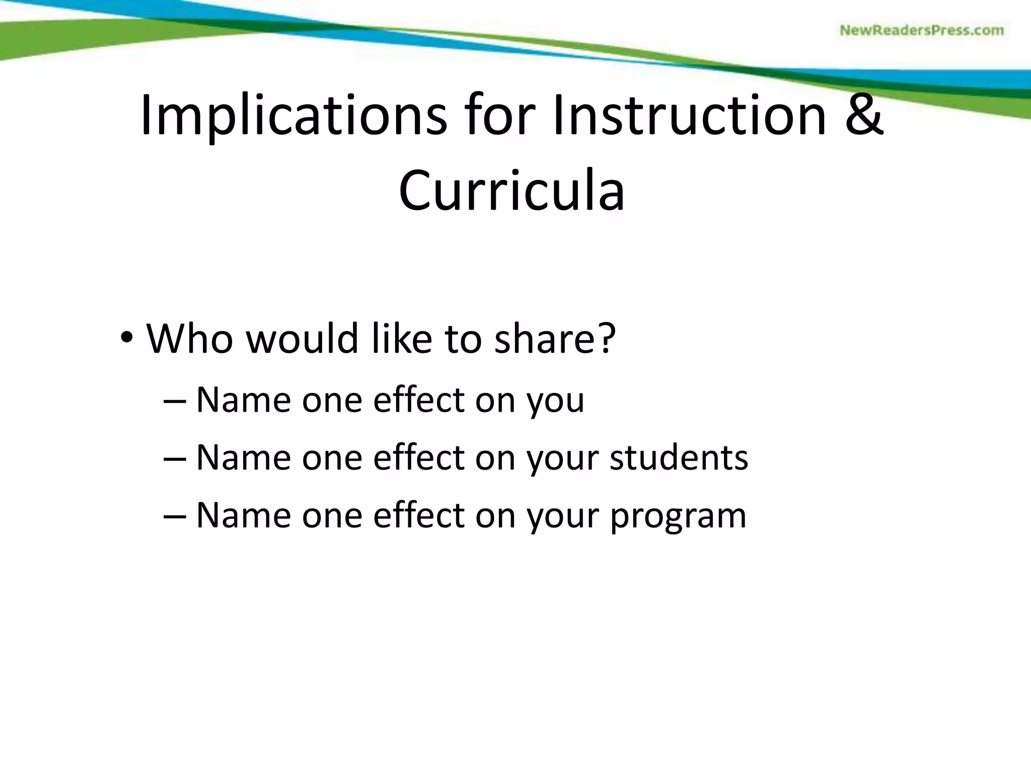 Implications for Instruction &
Curricula
• Who would like to share?
– Name one effect on you
– Name one effect on your students
– Name one effect on your program
 