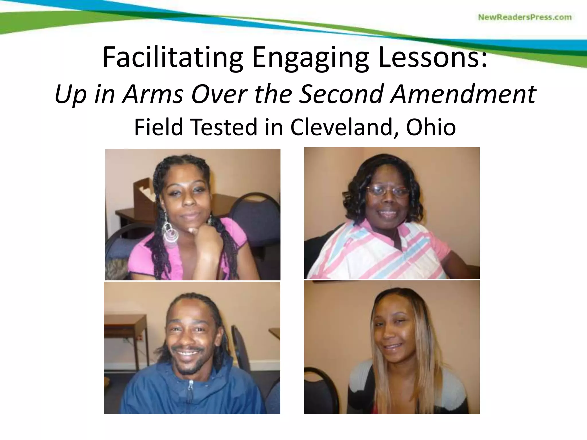 Facilitating Engaging Lessons:
Up in Arms Over the Second Amendment
Field Tested in Cleveland, Ohio
 