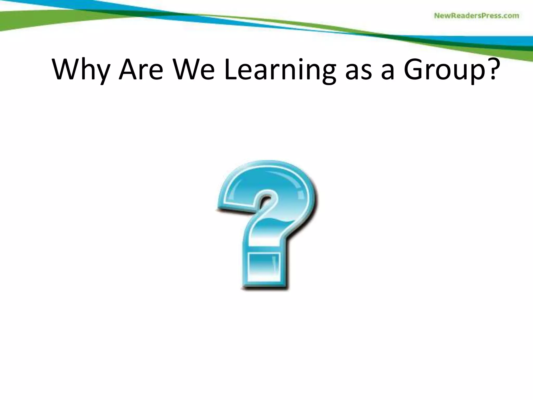 Why Are We Learning as a Group?
 