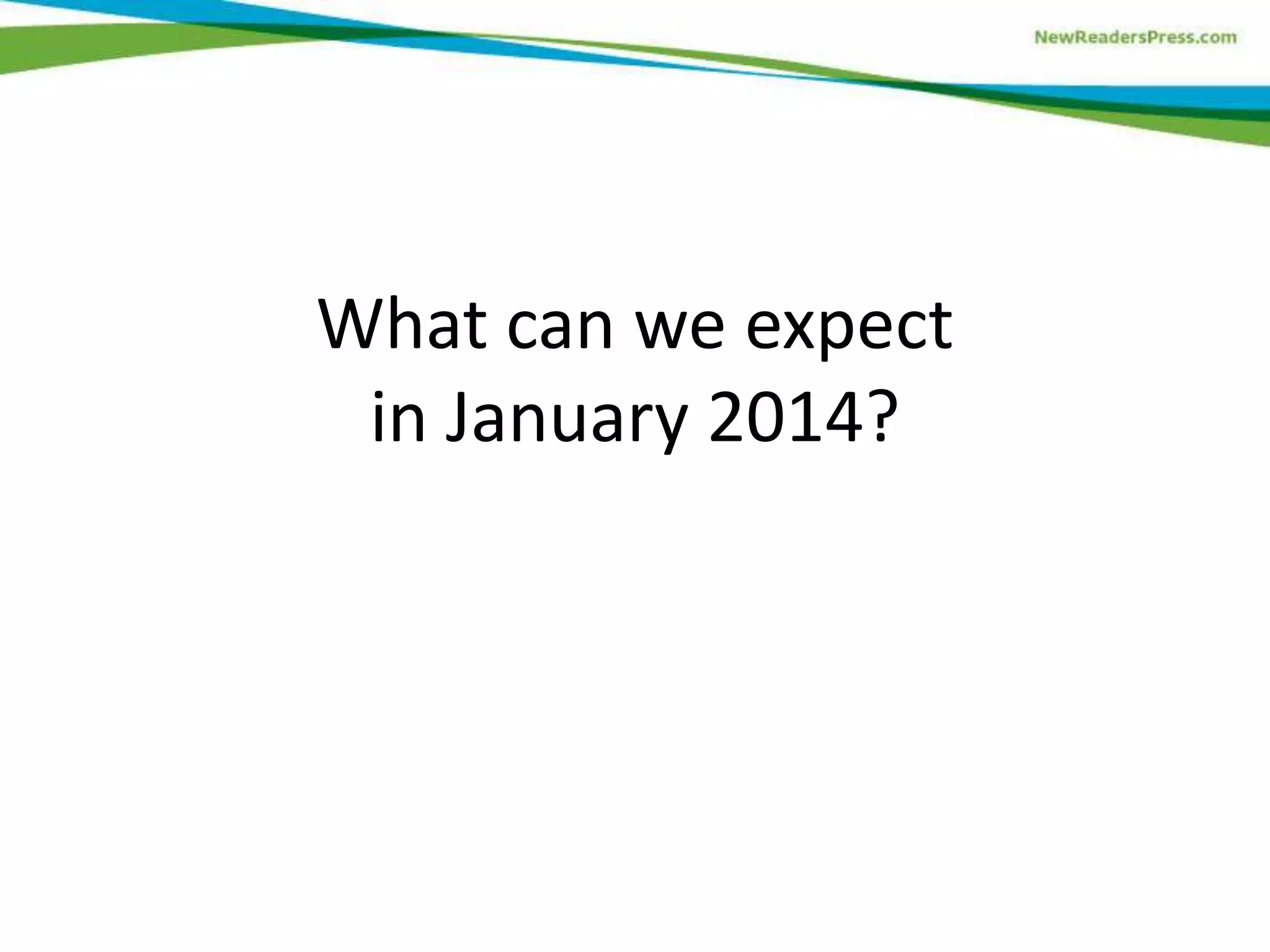 What can we expect
in January 2014?
 