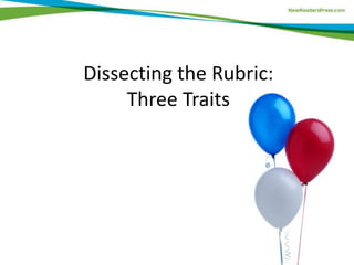 Dissecting the Rubric:
Three Traits
 