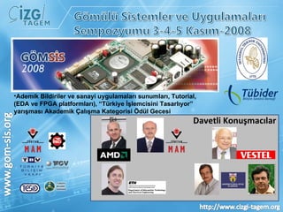 Ademik Bildiriler ve sanayi uygulamaları sunumları, Tutorial, (EDA ve FPGA platformları), “Türkiye İşlemcisini Tasarlıyor” yarışması Akademik Çalışma Kategorisi Ödül Gecesi Davetli Konuşmacılar 