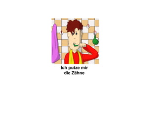 Ich putze mir die Zähne 