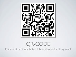 QR-CODE
Insidern ist der Code bekannt, bei vielen wirft er Fragen auf
 