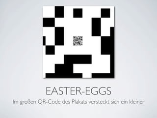 EASTER-EGGS
Im großen QR-Code des Plakats versteckt sich ein kleiner
 