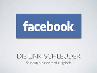 DIE LINK-SCHLEUDER
  Studenten haben viral aufgeholt
 