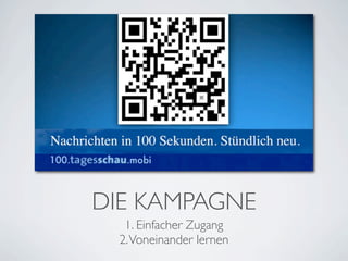 DIE KAMPAGNE
   1. Einfacher Zugang
  2. Voneinander lernen
 