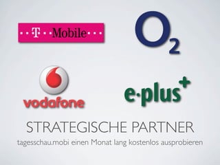 STRATEGISCHE PARTNER
tagesschau.mobi einen Monat lang kostenlos ausprobieren
 