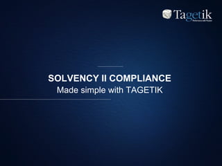 SOLVENCY II COMPLIANCE
Made simple with TAGETIK
 