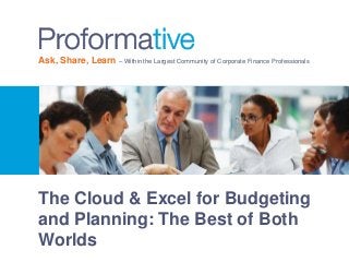 Ask, Share, Learn – Within the Largest Community of Corporate Finance Professionals
The Cloud & Excel for Budgeting
and Planning: The Best of Both
Worlds
 