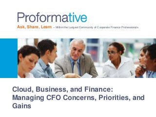 Ask, Share, Learn – Within the Largest Community of Corporate Finance Professionals
Cloud, Business, and Finance:
Managing CFO Concerns, Priorities, and
Gains
 