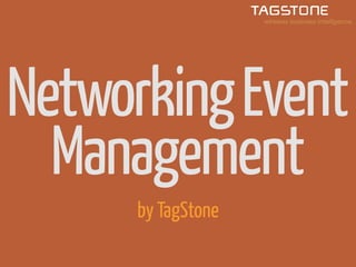 Networking Event
  Management
      by TagStone
 