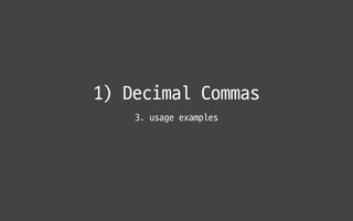 1) Decimal Commas
3. usage examples
 