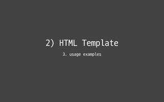 2) HTML Template
3. usage examples
 