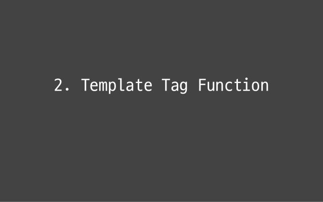 ES6 Template Literal Tag Function ES6 Template Literal Tag Function