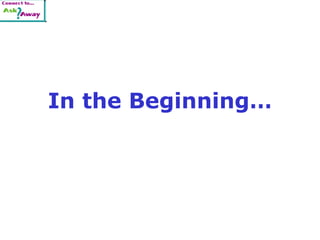 In the Beginning…
 