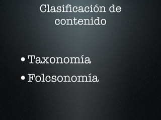 Clasificación de contenido Taxonomía Folcsonomía