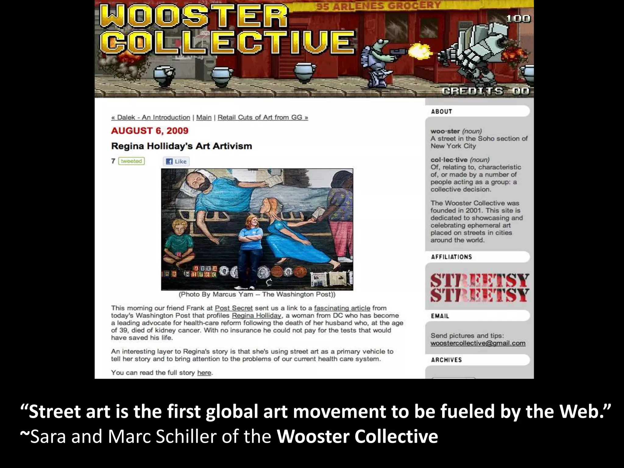 “Street art is the first global art movement to be fueled by the Web.”~Sara and Marc Schiller of the Wooster Collective