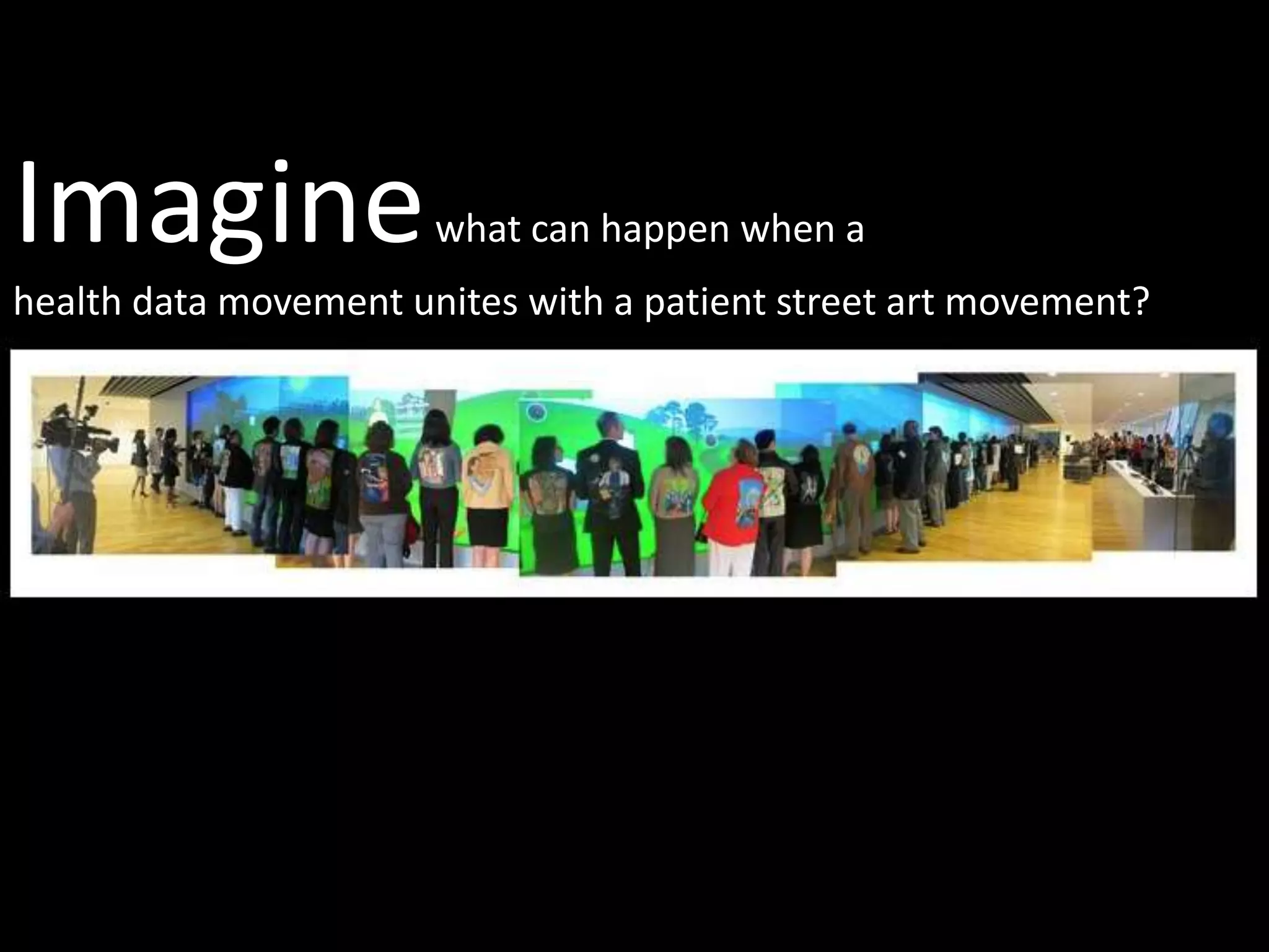 Imagine what can happen when ahealth data movement unites with a patient street art movement?