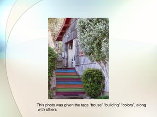 This photo was given the tags “house” “building” “colors”, along with others 