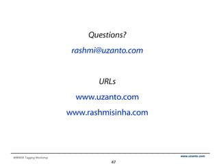 Questions? [email_address] URLs www.uzanto.com www.rashmisinha.com 