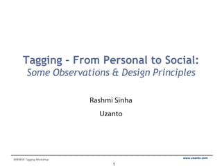 Tagging – From Personal to Social: Some Observations & Design Principles Rashmi Sinha Uzanto 