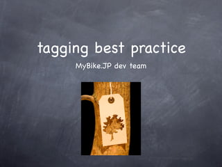 tagging best practice
     MyBike.JP dev team
 