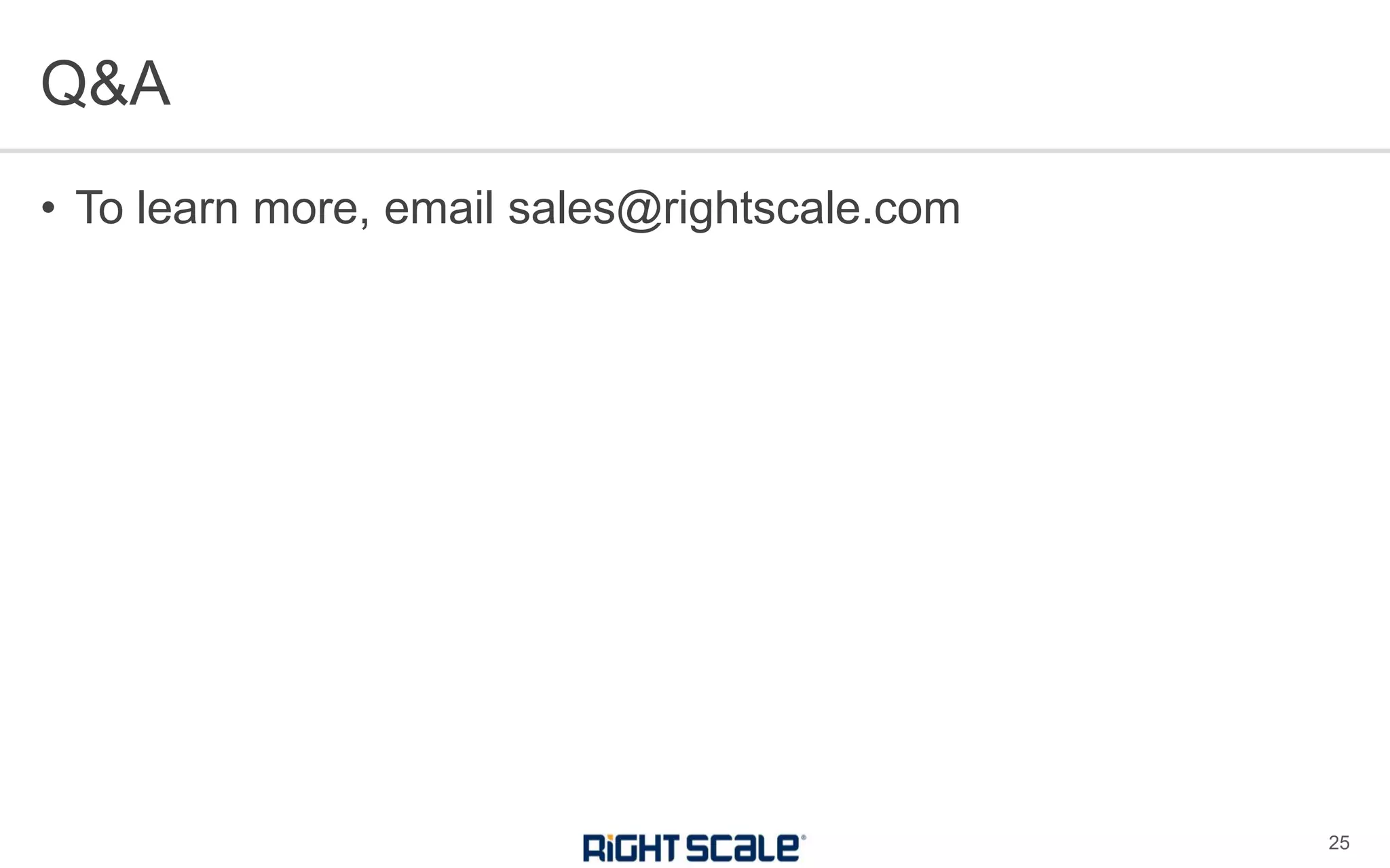 • To learn more, email sales@rightscale.com
Q&A
25
 