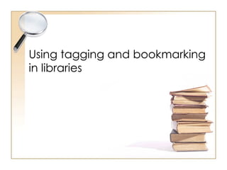 Using tagging and bookmarking in libraries 