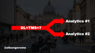 @albangerome
Analytics #1
Analytics #2
DL+TMS+?
 