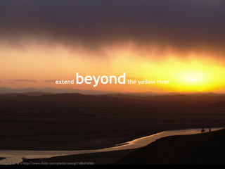 extend  beyond  the yellow river by: J. F. Kr • http://www.flickr.com/photos/jwang7/486474760/ 