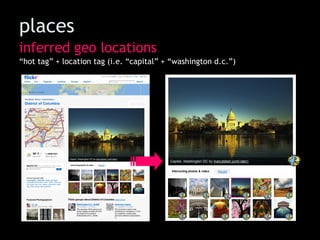 inferred geo locations “ hot tag” + location tag (i.e. “capital” + “washington d.c.”) places 