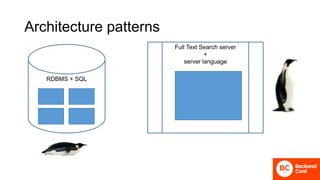 Architecture patterns
RDBMS + SQL
Full Text Search server
+
server language
 