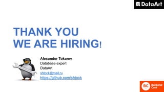 THANK YOU
WE ARE HIRING!
Alexander Tokarev
Database expert
DataArt
shtock@mail.ru
https://github.com/shtock
 