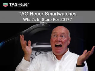 Tag heuer smartwatches   what's in  store for 2017.pptx