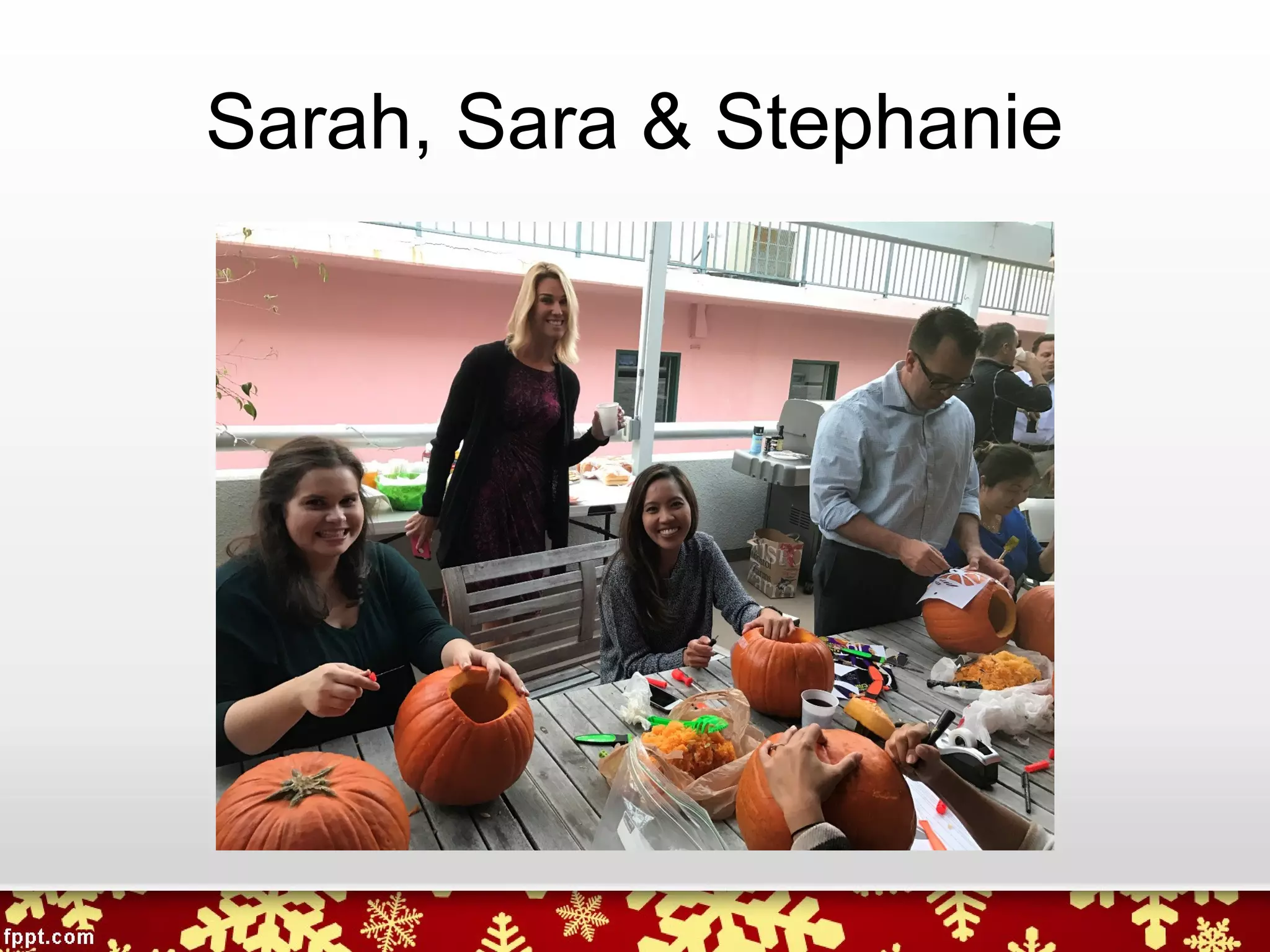 Sarah, Sara & Stephanie
 