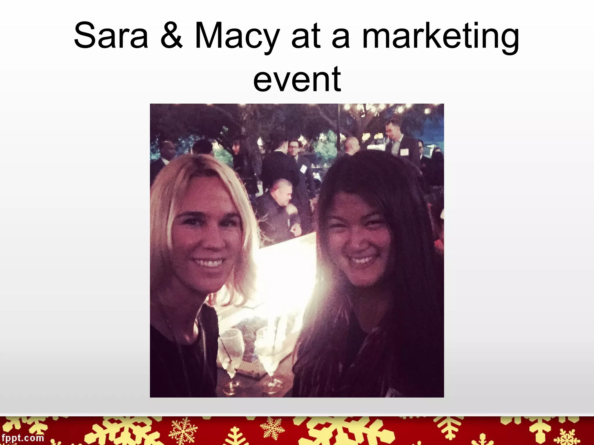 Sara & Macy at a marketing
event
 