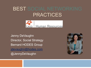 Best Social networking Practices  Jenny DeVaughn Director, Social Strategy Bernard HODES Group jdevaughn@hodes.com @JennyDeVaughn 