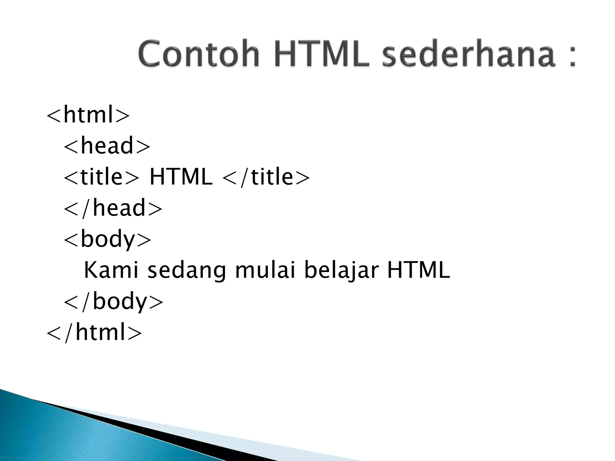 <html>
<head>
<title> HTML </title>
</head>
<body>
Kami sedang mulai belajar HTML
</body>
</html>
 