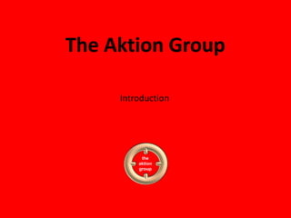The Aktion Group the aktion group Introduction 